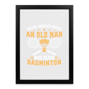 never underestimate an old man who plays badminton - Affiche encadrée (27 × 37 cm) - noir - Devant