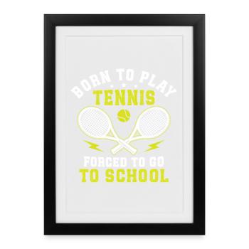 Born to play tennis, forced to go to school - Framed poster (27 × 37 cm) - black - Front