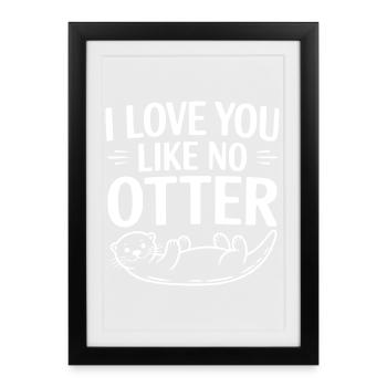 Je t’aime comme aucune loutre - Affiche encadrée (27 × 37 cm) - noir - Devant
