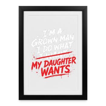 I'm A Grown Man I Do What My Daughter Wants - Framed poster (27 × 37 cm) - black - Front