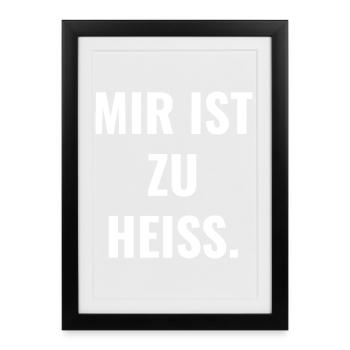 Mir ist zu heiß. - Gerahmtes Poster (27 × 37 cm) - Schwarz - Vorne