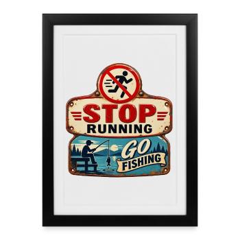 Stop Running – Go fishing. - Framed poster (27 × 37 cm) - black - Front