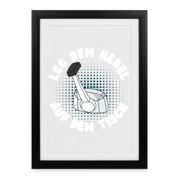 Leg den Hebel auf den Tisch! - Gerahmtes Poster (27 × 37 cm) - Schwarz - Vorne