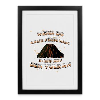 WENN DU KALTE FÜSSE HAST, steig auf den Vulkan - Gerahmtes Poster (27 × 37 cm) - Schwarz - Vorne