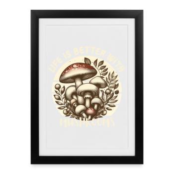 La vie est meilleure avec les champignons - Affiche encadrée (27 × 37 cm) - noir - Devant