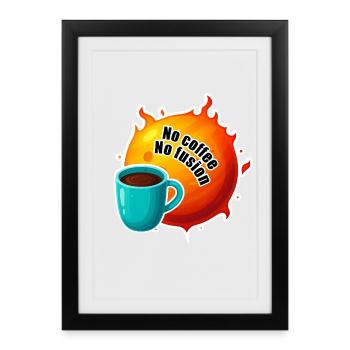 Soleil Pas de Café Pas de Fusion - Affiche encadrée (27 × 37 cm) - noir - Devant