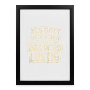 Gott schuf mich schmunzelnd: Das wird lustig - Gerahmtes Poster (27 × 37 cm) - Schwarz - Vorne