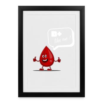 B+ Like Me Lustiger Blutspender Spruch - Gerahmtes Poster (27 × 37 cm) - Schwarz - Vorne