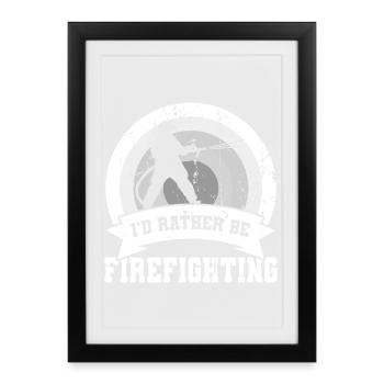 I'd rather be in the fire department - Framed poster (27 × 37 cm) - black - Front