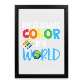 My Students Bring Color to My Life – Teachers - Framed poster (27 × 37 cm) - black - Front