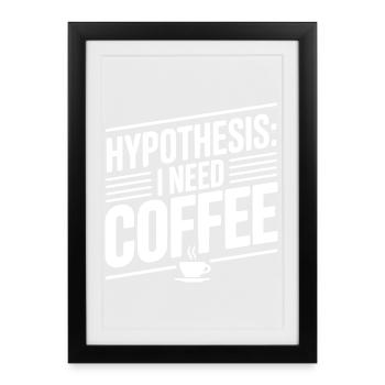 Hypothesis: I Need Coffee - Framed poster (27 × 37 cm) - black - Front