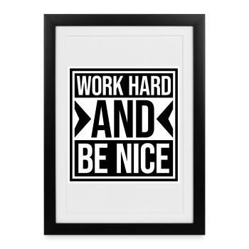 Quote Work Hard Be Nice Motivation Positive Spirit - Framed poster (27 × 37 cm) - black - Front
