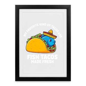 My Favorite Kind Of Tacos Are Fish Tacos - Framed poster (27 × 37 cm) - black - Front