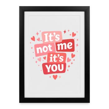 Its Not Me Its You Funny Love Quote - Framed poster (27 × 37 cm) - black - Front