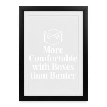 More Comfortable with Boxes - Framed poster (27 × 37 cm) - black - Front