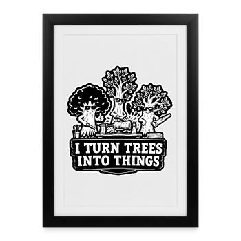 I Turn Trees Into Things - Wood Carpenter Humor - Framed poster (27 × 37 cm) - black - Front