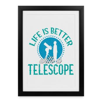 Life Is Better With A Telescope Astronomy Space - Framed poster (27 × 37 cm) - black - Front