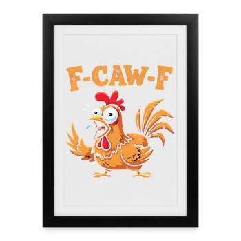 F-Caw-F Funny Chicken FCAWF Humor Quote Rooster Meme - Framed poster (27 × 37 cm) - black - Front