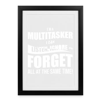 I ́m a multitasker I can listen, ignore and forget - Framed poster (27 × 37 cm) - black - Front