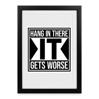 Hang In There It Gets Worse Funny Fun Saying - Framed poster (27 × 37 cm) - black - Front