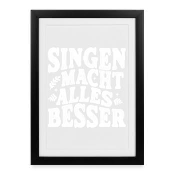 Singen macht alles besser - weiss - Gerahmtes Poster (27 × 37 cm) - Schwarz - Vorne
