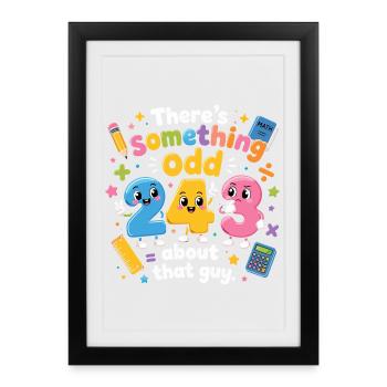 Something Odd About That Guy | Humor Maths - Framed poster (27 × 37 cm) - black - Front