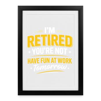 Retired Have Fun At Work Yellow Humor - Framed poster (27 × 37 cm) - black - Front