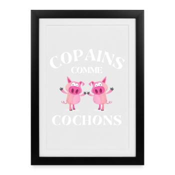 copains comme cochons, meilleurs amis - Affiche encadrée (27 × 37 cm) - noir - Devant
