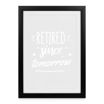 Anticipation since tomorrow in retirement. - Framed poster (27 × 37 cm) - black - Front