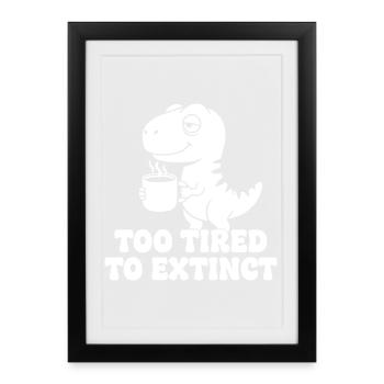 Coffee Dino : Trop fatigué pour mourir - Affiche encadrée (27 × 37 cm) - noir - Devant
