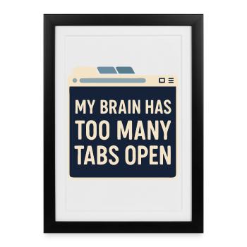 My brain has too many tabs open | Everyday Shirt - Framed poster (27 × 37 cm) - black - Front
