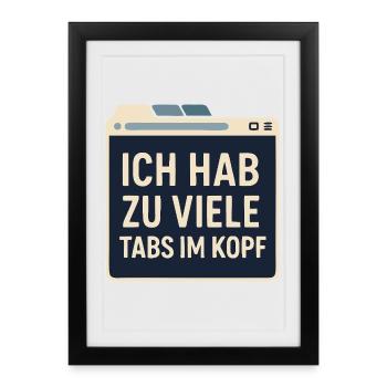 I have too many tabs in my head - Geek - Framed poster (27 × 37 cm) - black - Front
