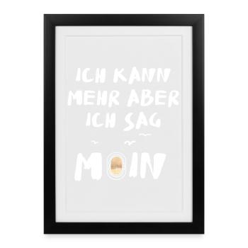 ich kann mehr aber ich sag moin - Gerahmtes Poster (27 × 37 cm) - Schwarz - Vorne