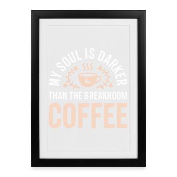 L’âme est plus sombre que le café de la salle de pause - Affiche encadrée (27 × 37 cm) - noir - Devant