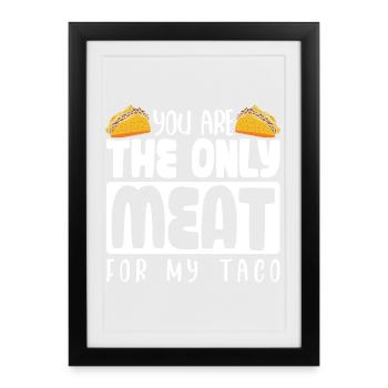 TU ES LA SEULE VIANDE POUR MON TACO - Affiche encadrée (27 × 37 cm) - noir - Devant
