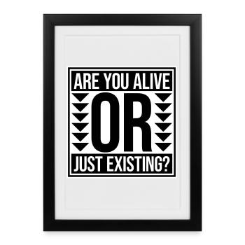 Are You Alive Or Just Existing Thoughtful Saying - Framed poster (27 × 37 cm) - black - Front