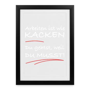 Arbeiten ist wie kacken – du musst einfach - Gerahmtes Poster (27 × 37 cm) - Schwarz - Vorne