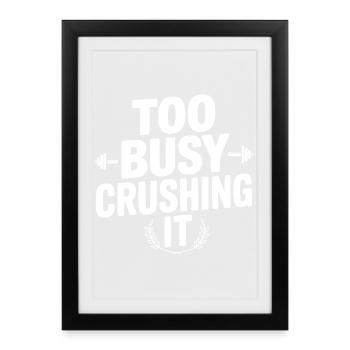 Too Busy Crushing It - Framed poster (27 × 37 cm) - black - Front
