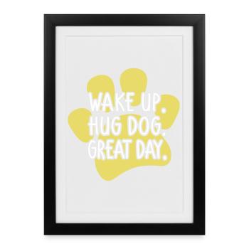 Wake Up Hug Dog Great Day - funny dog saying - Framed poster (27 × 37 cm) - black - Front