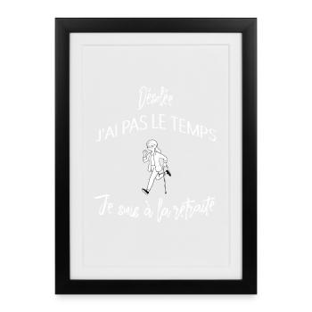 Désolée j'ai pas le temps je suis a la retraite - Affiche encadrée (27 × 37 cm) - noir - Devant