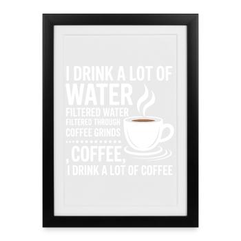Je bois beaucoup d’eau Drôle de buveur de café - Affiche encadrée (27 × 37 cm) - noir - Devant