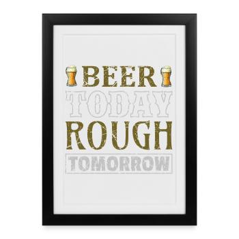 Beer today rough tomorrow - Framed poster (27 × 37 cm) - black - Front