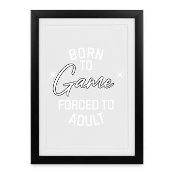 Né pour jouer, forcé à devenir adulte | Gamer Apparel - Affiche encadrée (27 × 37 cm) - noir - Devant