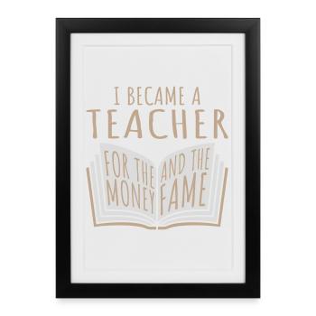 Je suis devenu professeur pour le logo de blague sur l’argent et la célébrité - Affiche encadrée (27 × 37 cm) - noir - Devant