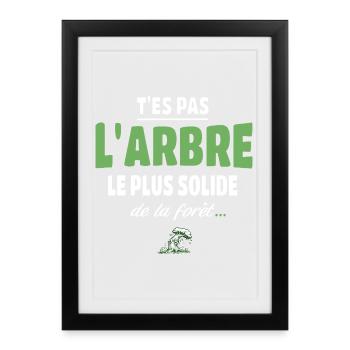 T’es pas l’arbre le plus solide de la forêt, drole - Affiche encadrée (27 × 37 cm) - noir - Devant