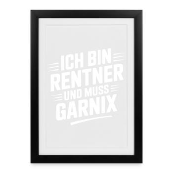 Ich bin Rentner und muss Garnix - Gerahmtes Poster (27 × 37 cm) - Schwarz - Vorne