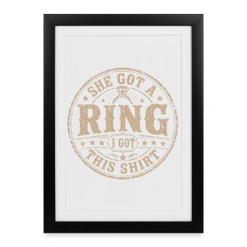 She Got A Ring I Got This Shirt | Humour EVG - Affiche encadrée (27 × 37 cm) - noir - Devant
