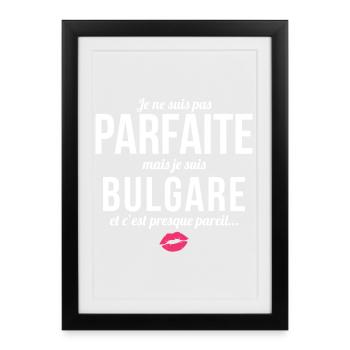 Je Ne Suis Pas Parfaite Mais Je Suis Bulgare Et... - Affiche encadrée (27 × 37 cm) - noir - Devant