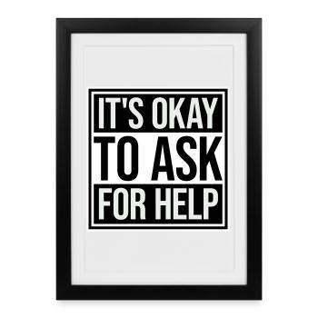 It's Okay To Ask For Help Help Questions Saying Logo - Framed poster (27 × 37 cm) - black - Front