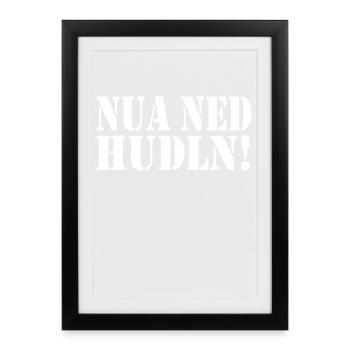 NUA NED HUDLN! - Gerahmtes Poster (27 × 37 cm) - Schwarz - Vorne